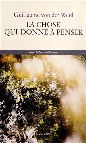 L'Arche Editeur : La chose qui donne à penser de Guillaume von der Weid