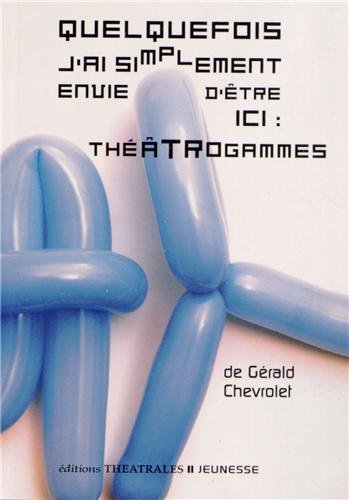 Editions Théâtrales : Quelquefois j'ai simplement envie d'être ici : Théâtrogammes