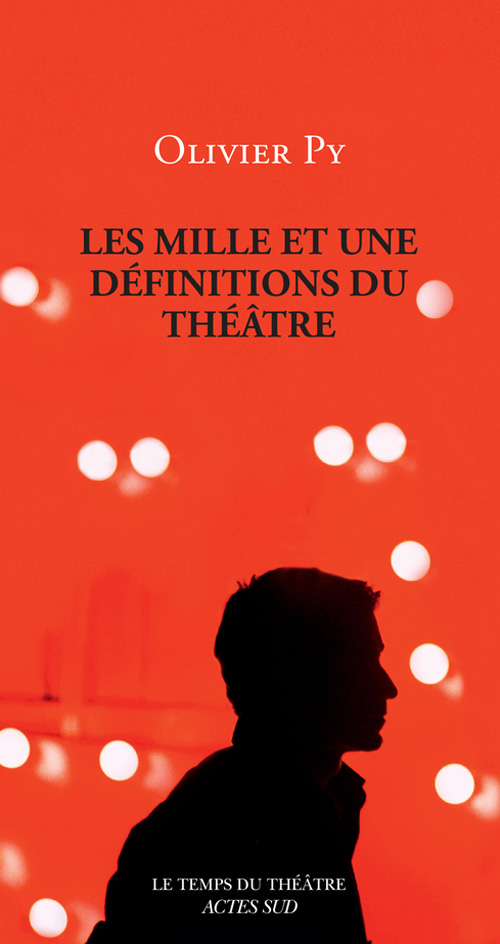 Actes Sud : Les mille et une définitions du théâtre d'Olivier Py