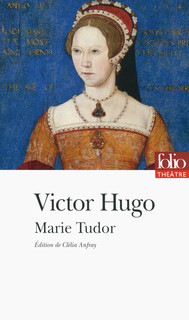 Editions Gallimard (coll Folio) : Marie Tudor de Victor Hugo