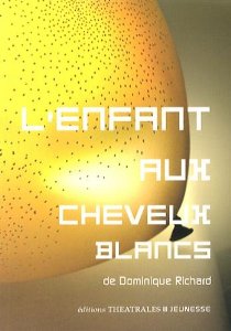 Editions Théâtrales : L'enfant aux cheveux blancs