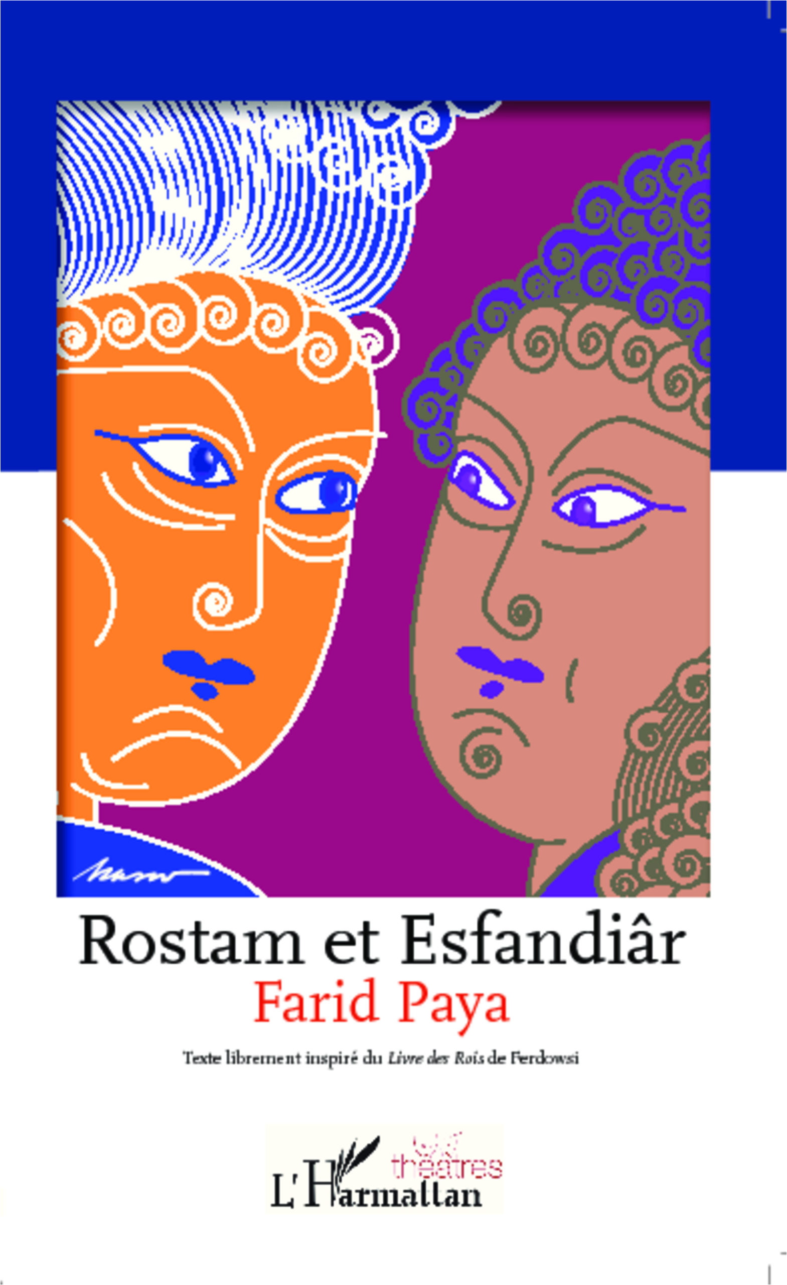 Editions L'Harmattan : Rostam et Estandiâr & la tragédie de Siâvosh