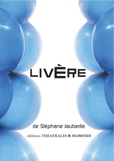 éditions Théâtrales : une jolie fable de Stéphane Jaubertie "Livère"