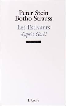 L'Arche Editeur : "Les Estivants", l'oeuvre de Gorki adaptée par Peter Stein et Botho Strauss