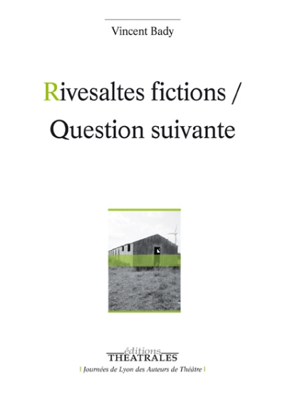éditions Théâtrales : "Rivesaltes fictions / Question suivante" par Vincent Bady
