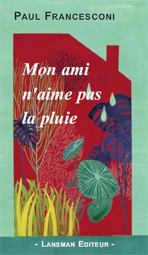 Lansman éditeur : "Mon ami n'aime pas la pluie" de Paul Francesconi