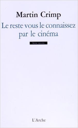 L'Arche Editeur : "le reste vous le connaissez par le cinéma" de Martin Crimp