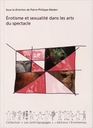 Editions L'Entretemps : "Érotisme et sexualité dans les arts du spectacle", un ouvrage passionnant !