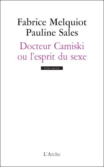 L'Arche éditeur : "Docteur Camiski ou l'esprit du sexe" la série théâtrale signée Pauline Sales et Fabrice Melquiot