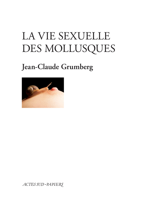 Editions Actes Sud-Papiers : "La vie sexuelle des mollusques" de Jean-Claude Grumberg