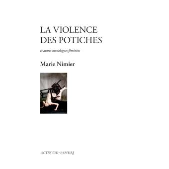 Actes sud papiers : "La violence des potiches et autres monologues féminins" par Marie Nimier