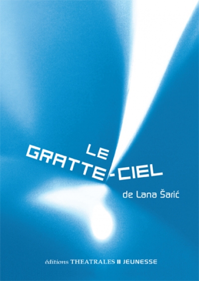 éditions Théâtrales Jeunesse : "Le gratte-ciel" de Lana Šarić