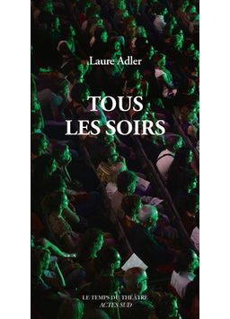 Actes sud papiers : l'amour du théâtre, "Tous les soirs" par Laure Adler