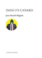 Actes sud papiers : "Dans un canard" dystopie fascinante signée Jean-Daniel Magnin