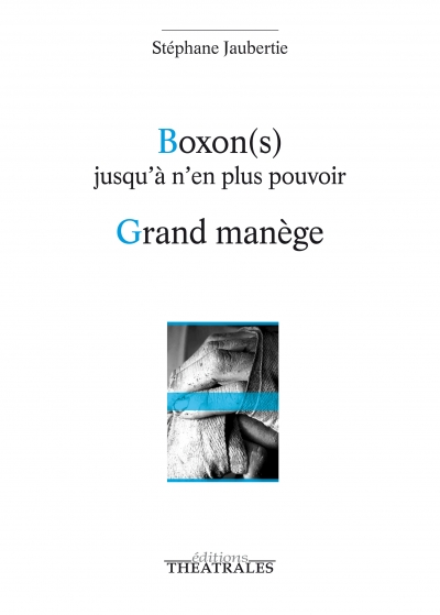 éditions Théâtrales : "Boxon(s) jusqu'à n'en plus pouvoir / Grand manège" de Stéphane Jaubertie