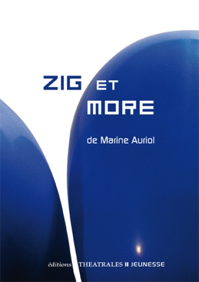 éditions théâtrales jeunesse : "Zig et More" par Marine Auriol