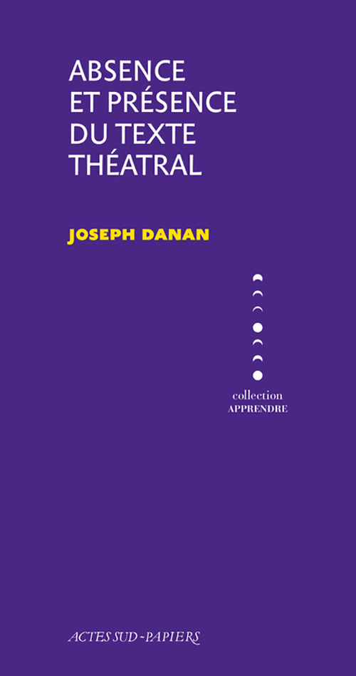 Actes Sud-papiers : "Absence et présence du texte théâtral" par Joseph Danan