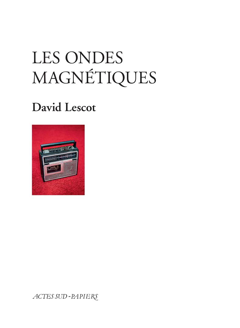 Actes Sud papiers : "les ondes magnétiques" de David Lescot