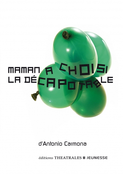 éditions Théâtrales Jeunesse : "Maman a choisi la décatopable" par Antonio Carmona