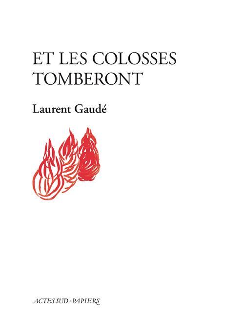 Actes sud-papiers : "Et les colosses tomberont" de Laurent Gaudé