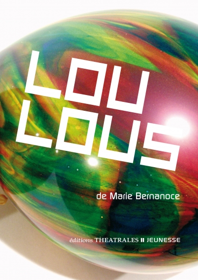 éditions Théâtrales Jeunesse : "Loulous" par Marie Bernanoce