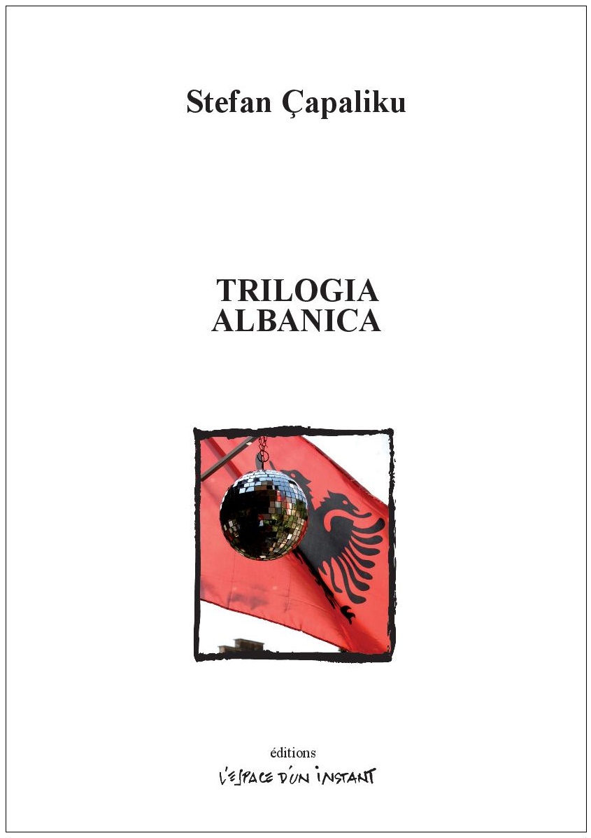 Éditions l'espace d'un instant : "Trilogia Albanica" par Stefan Çapaliku