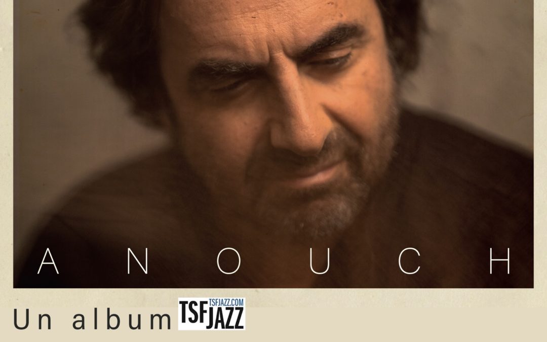 Musique : « Anouch », le dernier album d’André Manoukian