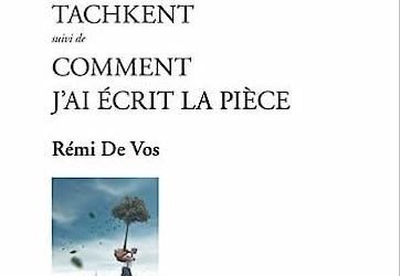 Actes Sud-Papiers : « Tachkent » suivi de « Comment j’ai écrit cette pièce » de Rémi De Vos