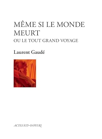 Théâtrothèque : « Même si le monde meurt ou le tout grand voyage » de Laurent Gaudé